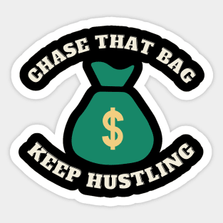 Chase that Bag Hustle Keep Hustling and Grinding Hard Sticker